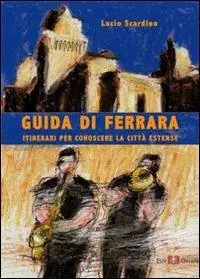 Subito Disponibile Guida di Ferrara. Itinerari per conoscere la città estense