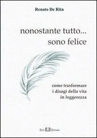 Nonostante tutto... sono felice. Come trasformare i disagi della vita in leggerezza Must-Have