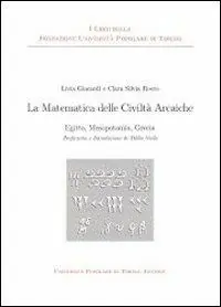 La matematica delle civiltà arcaiche. Egitto mesopotamia grecia Novità