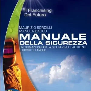 Manuale della sicurezza. Informazione per la sicurezza e salute nei luoghi di lavoro Compra Adesso