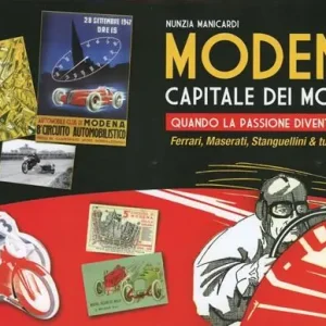 Modena capitale dei motori. Quando la passione diventa storia. Ferrari, Maserati, Stanguellini & tutti gli altri Affare