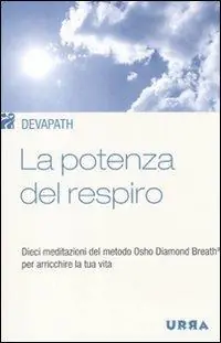 Spedito Oggi La potenza del respiro. Dieci meditazioni del metodo Osho Diamond Breath® per arricchire la tua vita
