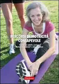 Prezzo Conveniente Percorsi di motricità consapevole. Esercizi per adulti e anziani metodo Feldenkrais e altre proposte