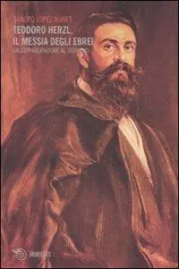 Teodoro Herzl, il messia degli ebrei. Dall‘emancipazione al sionismo Spedito Oggi