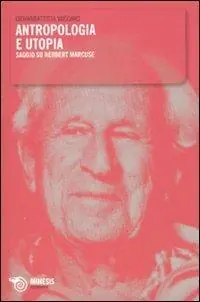 Affare Antropologia e utopia. Saggio su Herbert Marcuse