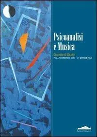 Ordina Subito Psicoanalisi e musica. Giornate di studio (Pisa, 29 settembre 2007-31 gennaio 2008)