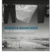 Monica Biancardi. Tra le immagini. Catalogo della mostra (Ercolano, 28 novembre- 10 gennaio 2009). Ediz. italiana, inglese e araba Pagamento Sicuro