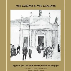 Esclusivo Nel segno del colore. Appunti per una storia della pittura a Viareggio. Ediz. illustrata