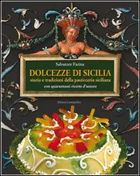 Dolcezze di Sicilia. Arte cultura, storia, tradizioni e ricette dei dolci e della pasticceria siciliana Prezzo Ridotto