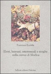 Ebrei, luterani, omosessuali e streghe nella Contea di Modica Vendita Finale