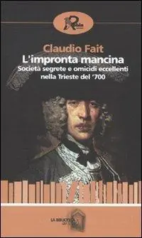 L‘impronta mancina. Società segrete e omicidi eccellenti nella Trieste del ‘700 Direttamente Dal Produttore