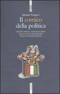 Il comico della politica. Nichilismo e aziendalismo nella comunicazione di Silvio Berlusconi A Buon Prezzo