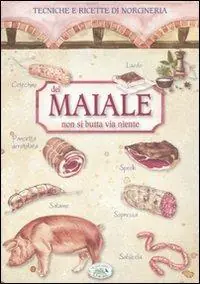 Direttamente Dal Produttore Del maiale non si butta via niente. Tecniche e ricette di norcineria
