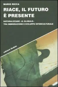 Riace, il futuro è presente. Naturalizzare «il globale» tra immigrazione e sviluppo interculturale Offerta Limitata