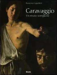 Caravaggio. Un ritratto somigliante. Ediz. illustrata Non Perdere