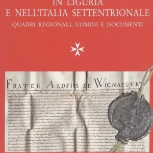 Saldi Cavalieri di San Giovanni in Liguria e in Italia settentrionale. Quadri regionali, uomini e documenti