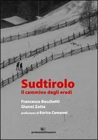Offerta Limitata Sudtirolo. Il cammino degli eredi. Ediz. illustrata