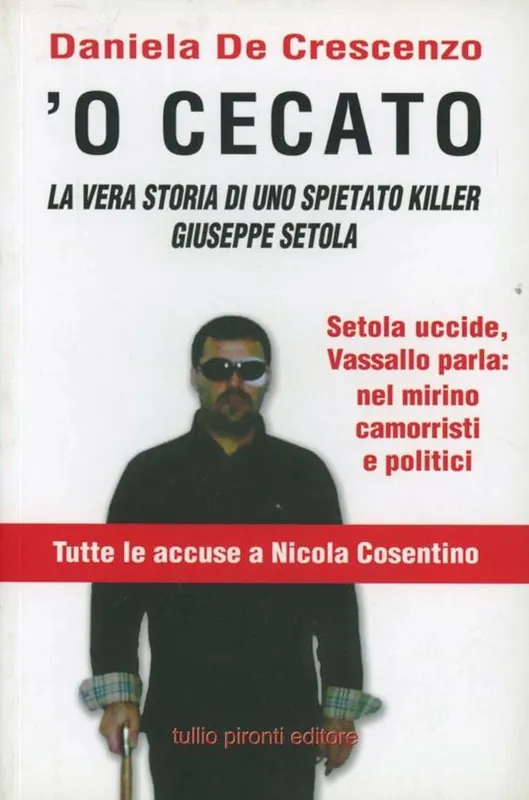 ‘O cecato. La vera storia di uno spietato killer. Giuseppe Setola A Buon Prezzo