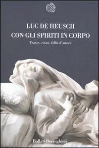 Con gli spiriti in corpo. Trance, estasi, follia d‘amore Spedito Oggi