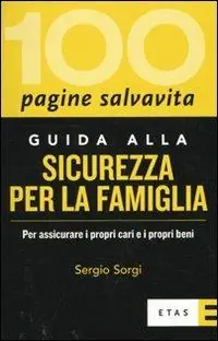 Guida alla sicurezza per la famiglia. Per assicurare i propri cari e i propri beni Subito Disponibile