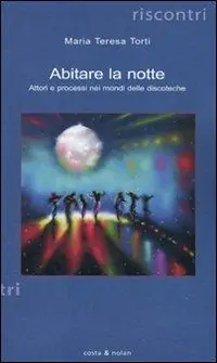 Abitare la notte. Attori e processi nei mondi delle discoteche Professionale