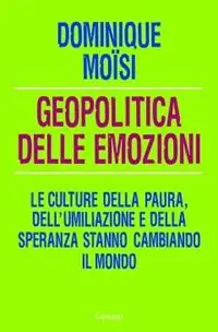 Ultime Pezzi Geopolitica delle emozioni. Le culture della paura, dell‘umiliazione e della speranza stanno cambiando il mondo