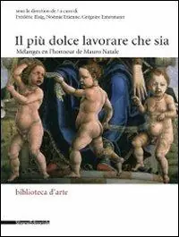Acquista Ora Il più dolce lavorare che sia. Mélanges en l‘honneur de Mauro Natale. Ediz. italiana e francese
