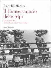 Il conservatorio delle Alpi. Il coro della SAT storia, documenti, testimonianze. Con CD Audio Sconto
