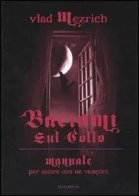 Baciami sul collo. Manuale per uscire con un vampiro A Buon Prezzo
