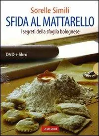 Sfida al mattarello. I segreti della sfoglia bolognese. Ediz. illustrata. Con DVD Esclusivo