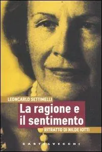 La ragione e il sentimento. Ritratto di Nilde Iotti Nuova Collezione