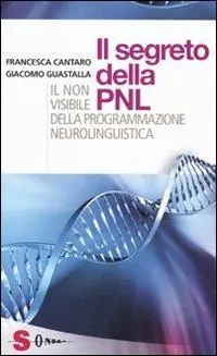 I segreti della PNL. Il non visibile della programmazione neurolinguistica Occasione