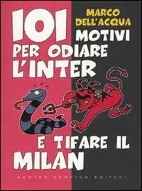 101 motivi per odiare l‘Inter e tifare il Milan Spedizione Espresso