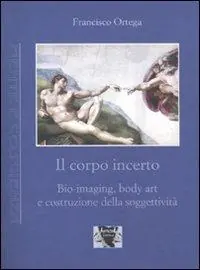 Ultimissimo Modello Il corpo incerto. Bio-imaging, body art e costruzione della soggettività