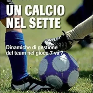 Super Prezzo Un calcio nel sette. Dinamiche di gestione dei team nel gioco 7 Vs 7