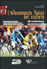 L‘allenamento fisico del ciclista. Allenamento funzionale come proposta di lavoro per il miglioramento delle prestazioni. Con DVD Ordina Subito
