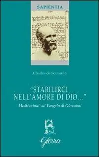 Spedizione Espresso «Stabilirci nell‘amore di Dio...». Meditazioni sul Vangelo di Giovanni. Ediz. bilingue