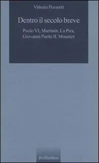 Offerta Dentro il secolo breve. Paolo VI, Maritain, La Pira, Giovanni Paolo II, Mounier