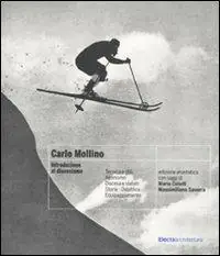 Carlo Mollino. Introduzione al discesismo (rist. anast.). Ediz. illustrata Super Prezzo