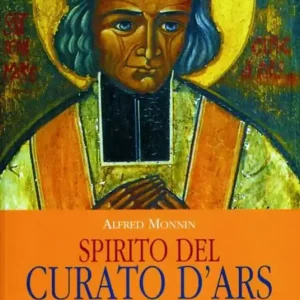 Spirito del curato d‘Ars. Pensieri, omelie, consigli di san Giovanni Maria Vianney Novità