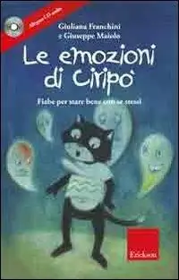 Novità Le emozioni di Ciripo. Fiabe per stare bene con se stessi. Ediz. illustrata. Con CD Audio