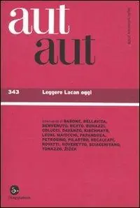 Aut aut. Vol. 343 Leggere Lacan oggi. Ultima Occasione