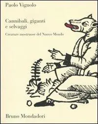 Cannibali, giganti e selvaggi. Creature mostruose del Nuovo Mondo Esclusivo