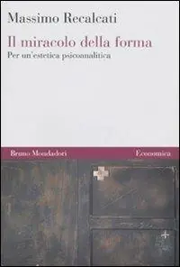 Il miracolo della forma. Per un‘estetica psicoanalitica Consegna Rapida