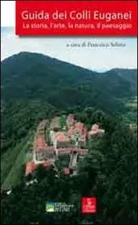 Economico Guida dei colli Euganei. La storia, l‘arte, la natura, il paesaggio