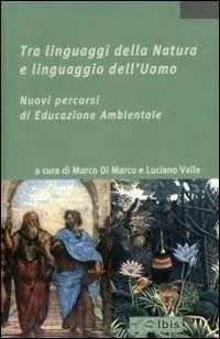 Tra linguaggi della Natura e linguaggio dell‘Uomo. Nuovi percorsi di educazione ambientale Ordina Subito