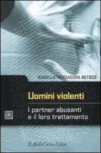 Uomini violenti. I partner abusanti e il loro trattamento Sconto