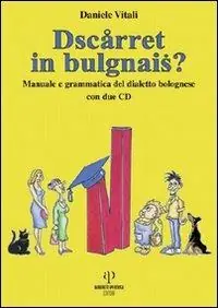 Dscarret in bulgnais? Manuale e grammatica del dialetto bolognese. Con 2 CD Audio Prezzo Basso