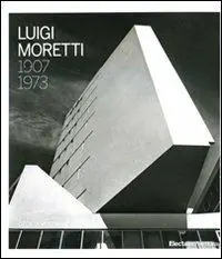 Luigi Moretti 1907-1973. Ediz. illustrata Consegna Rapida