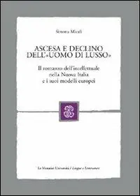 Ascesa e declino dell‘«uomo di lusso». Il romanzo dell‘intellettuale nella Nuova Italia e i suoi modelli Esclusivo
